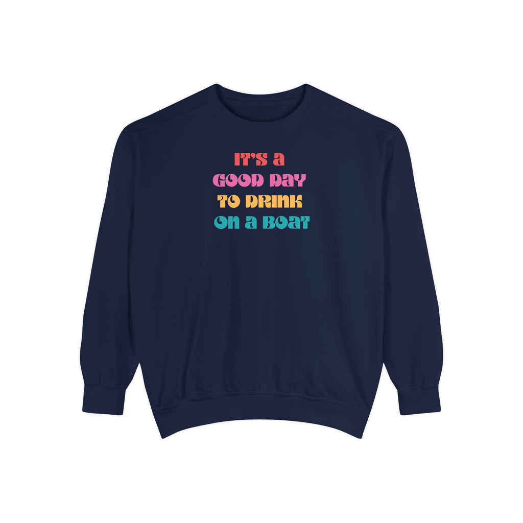 "It’s a Good Day to Drink on a Boat" Sweatshirt —  Boat Life Unisex Casual Crewneck