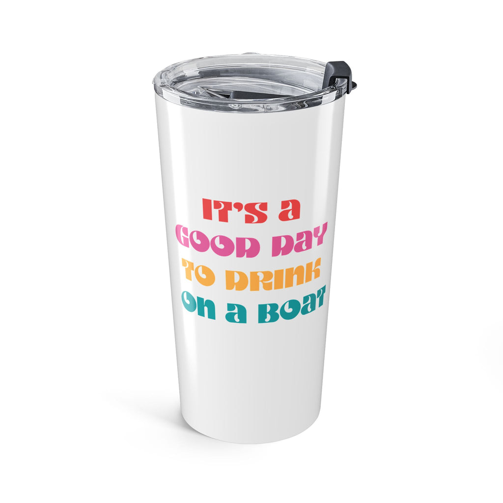 "It’s a Good Day to Drink on a Boat" Travel Tumbler — 20oz Stainless Steel Boat Life Tumbler with Lid