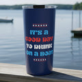 LIMITED JULY 4th EDITION!  "It’s a Good Day to Drink on a Boat" Travel Tumbler — 20oz Stainless Steel Boat Life Tumbler with Lid